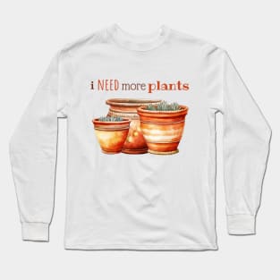 I Need More Plants In Terracotta Pots Long Sleeve T-Shirt